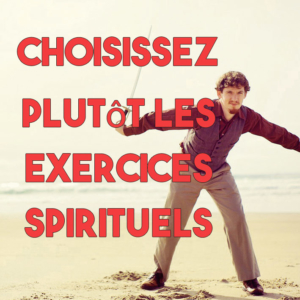 Les Exercices de St Ignace, sont vraiment des Exercices.